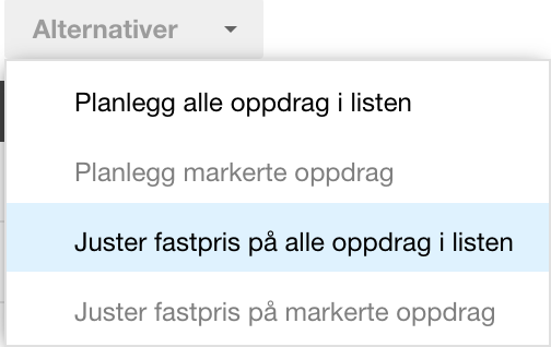 Rullegardinmeny Alternativer: Planlegg alle/markerte oppdrag, Juster fastpris alle/markerte oppdrag