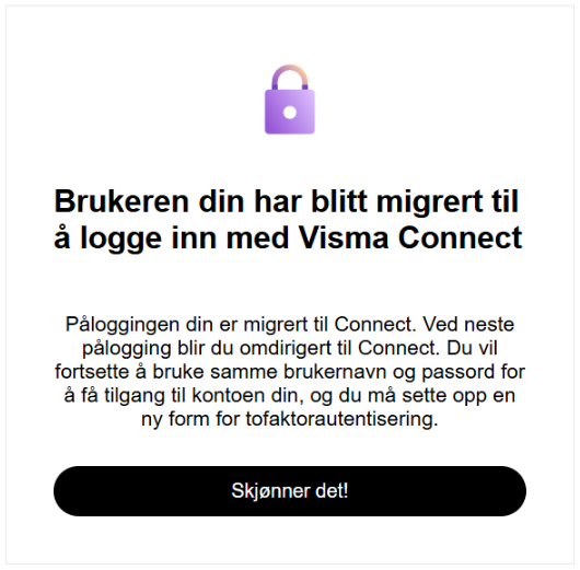 Migreringsmelding: «Brukeren din har blitt migrert til å logge inn med Visma Connect» med bekreftelsesknapp