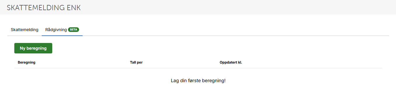 Skattemelding ENK → Rådgiving-fanen: knapp Ny beregning, kolonner Beregning/Tall per/Oppdatert kl. Lag din første beregning!